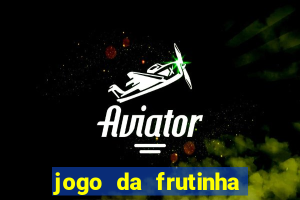 jogo da frutinha que paga dinheiro